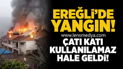 Ereğli'de yangın: Çatı katı kullanılamaz hale geldi!
