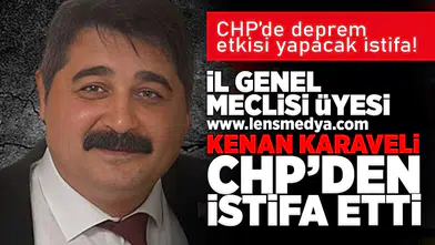 İl Genel Meclisi Üyesi Kenan Karaveli CHP'den istifa etti!
