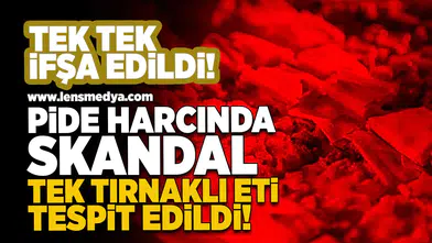 Pide Harcında Skandal: Tek Tırnaklı Eti Tespit Edildi