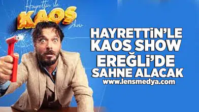 Hayrettin'le Kaos Show Ereğli'de sahne alacak