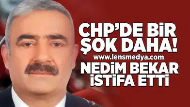 CHP'de bir şok daha... Nedim Bekar istifa etti!