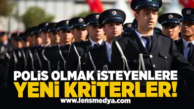 Polis Olmak İsteyenlere Yeni Kriterler