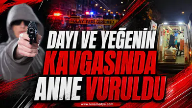 DAYI İLE YEĞENİN KAVGASINDA ANNE VURULDU!
