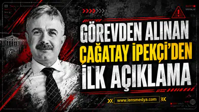 Görevden alınan Çağatay İpekçi'den ilk açıklama!