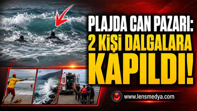 PLAJDA CAN PAZARI: 2 KİŞİ DALGALARA KAPILDI!