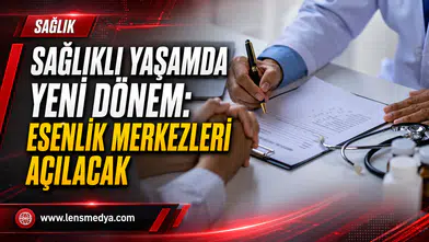 SAĞLIKLI YAŞAMDA YENİ DÖNEM: ESENLİK MERKEZLERİ AÇILACAK