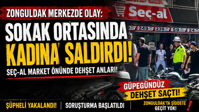 ZONGULDAK’TA SOKAK ORTASINDA KADINA SALDIRI