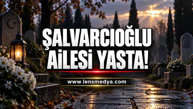 Şalvarcıoğlu Ailesi Yasta!