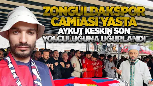 Zonguldakspor Camiası Yasta: Aykut Keskin Son Yolculuğuna Uğurlandı