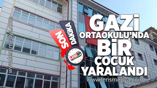 Gazi Ortaokulu'nda çocuk yaralandı!