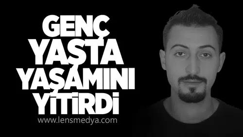 Genç yaşta yaşamını yitirdi
