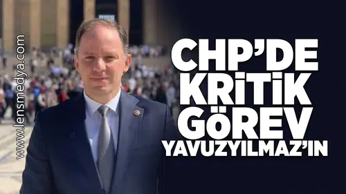 CHP'de kritik görev Yavuzyılmaz'ın!