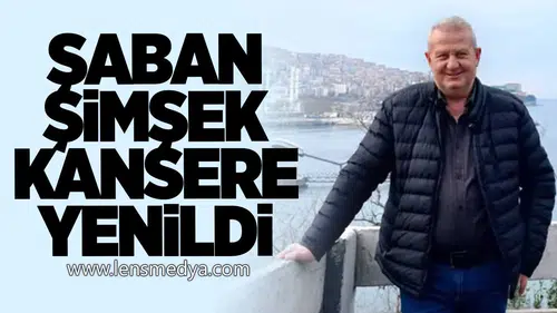 Şaban Şimşek kansere yenildi