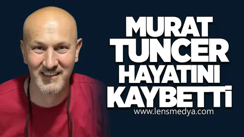 Murat Tuncer kansere yenik düştü