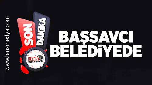 Başsavcı belediyede!