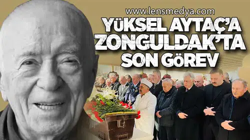 ESKİ BAŞKAN YÜKSEL AYTAÇ’A ZONGULDAK’TA SON GÖREV