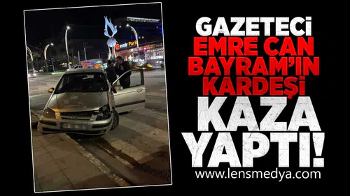 Gazeteci Emre Can Bayram'ın kardeşi kaza yaptı!
