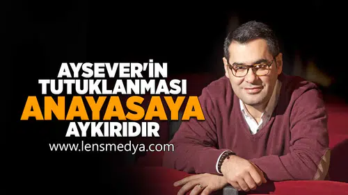 Aysever'in tutuklanması anayasaya aykırıdır!