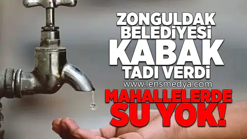 Zonguldak Belediyesi Kabak tadı verdi... Mahallelerde su yok!