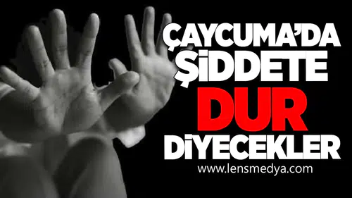 Çaycuma’da Şiddete Dur Diyecekler