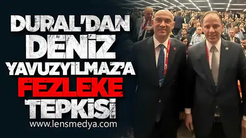 DURAL'DAN DENİZ YAVUZYILMAZ’A FEZLEKE TEPKİSİ