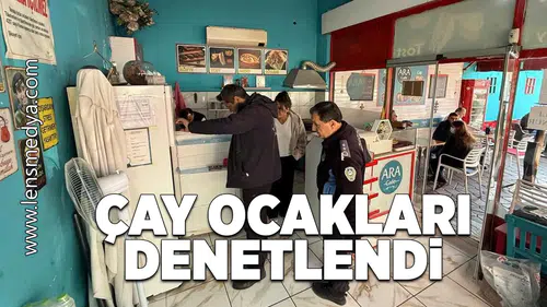 Çay ocakları denetlendi!