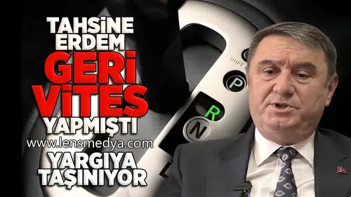 Tahsin Erdem geri vites yapmıştı... Yargıya taşınıyor!