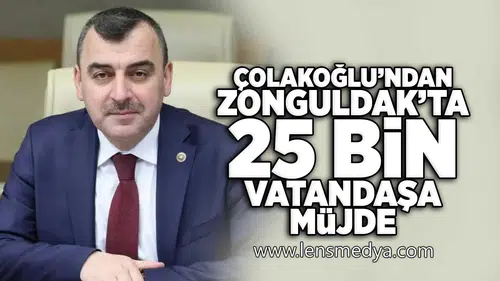 Çolakoğlu'ndan Zonguldak'ta 25 bin vatandaşa müjde!