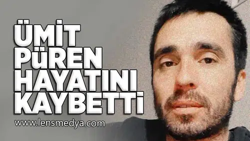 Ümit Püren hayatını kaybetti!