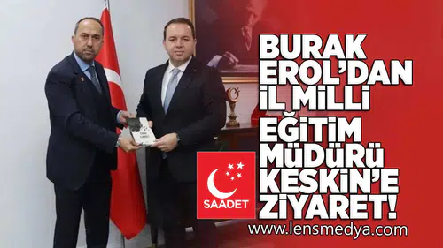 Burak Erol'dan İl Milli Eğitim Müdürü Keskin'e ziyaret!