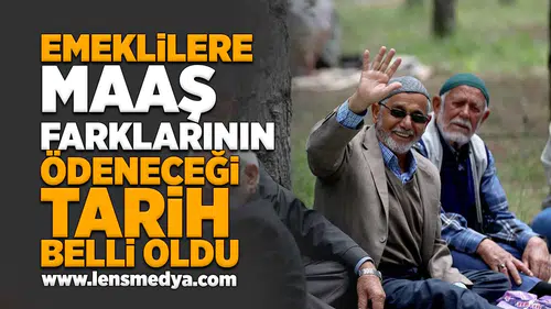 Emeklilere maaş farklarının ödeneceği tarih belli oldu!