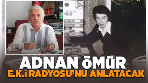 Adnan Ömür E.K.İ Radyosu'nu anlatacak!