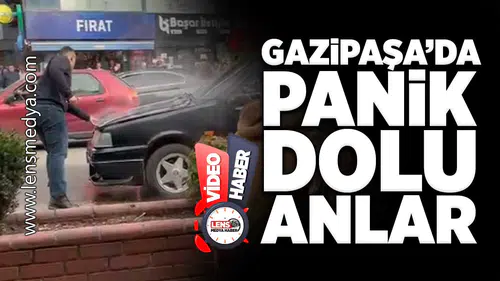 Gazipaşa Caddesi'nde panik dolu anlar!