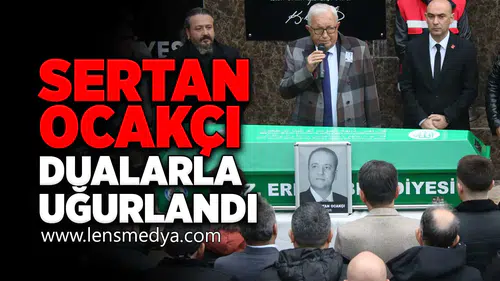 Sertan Ocakçı dualarla uğurlandı!