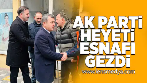 Ak Parti heyeti esnafı gezdi