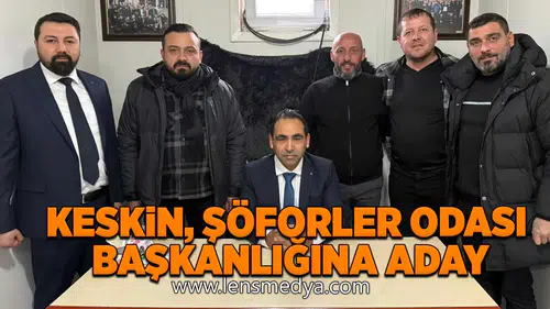 Keskin, şoförler odası başkanlığına aday!
