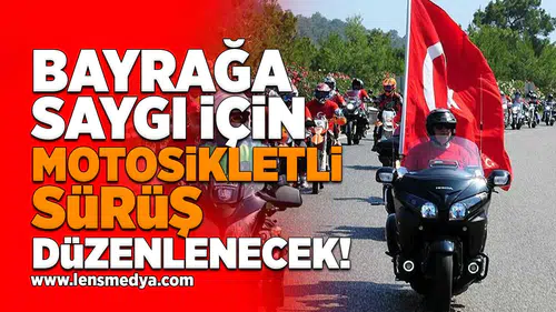 Bayrağa saygı için motosikleti sürüş düzenlenecek!