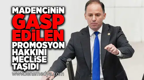 Yavuzyılmaz, madencinin gasp edilen promosyon hakkını meclise taşıdı!