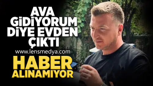 Ava gidiyorum diye evden çıktı... Haber alınamıyor!