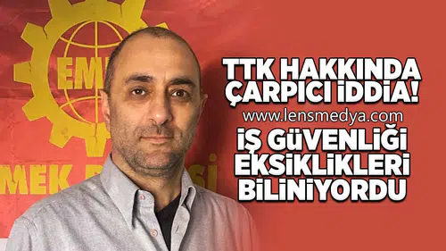 Çarpıcı iddia: İş Güvenliği Eksiklikleri Biliniyordu!