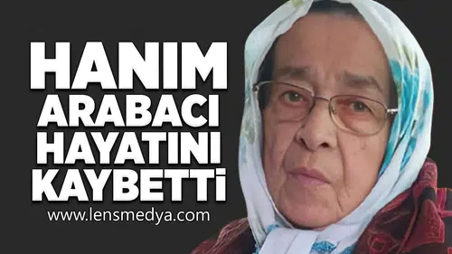 Hanım Arabacı hayatını kaybetti!