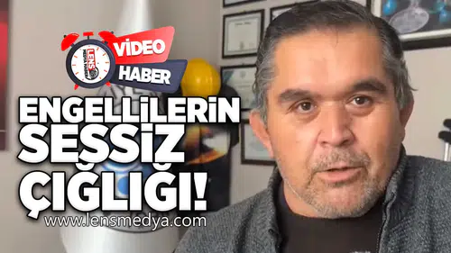Engellilerin sessiz çığlığı!