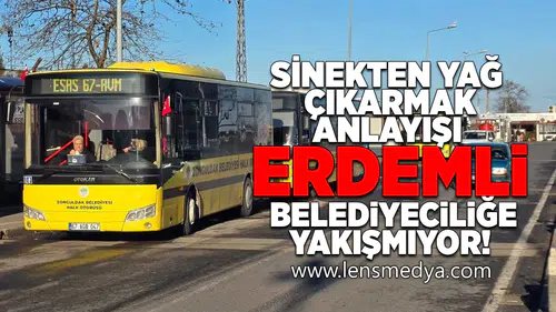 Sinekten yağ çıkarmak anlayışı Erdemli Belediyeciliğe yakışmıyor!