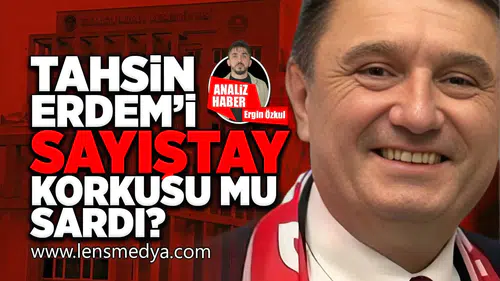 Tahsin Erdem'i sayıştay korkusu mu sardı?