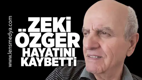Zeki Özger hayatını kaybetti!
