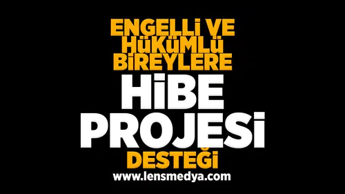 Engelli ve hükümlü bireylere hibe desteği projesi!
