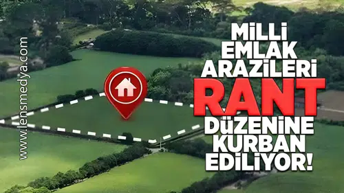 Milli emlak arazileri ranta kurban ediliyor!