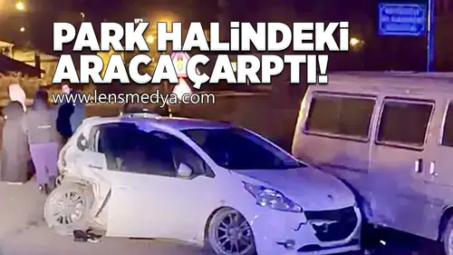 Park halindeki araca çarptı!