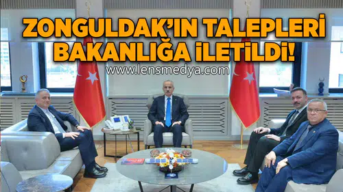 Zonguldak'ın talepleri bakanlığa iletildi!