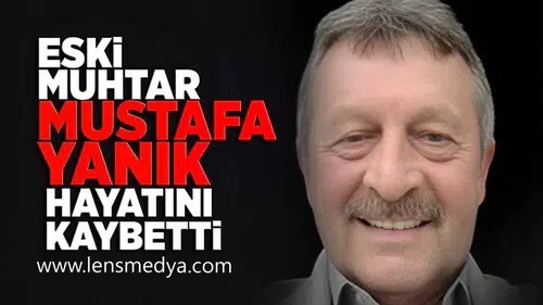 Eski Muhtar Mustafa Yanık hayatını kaybetti!
